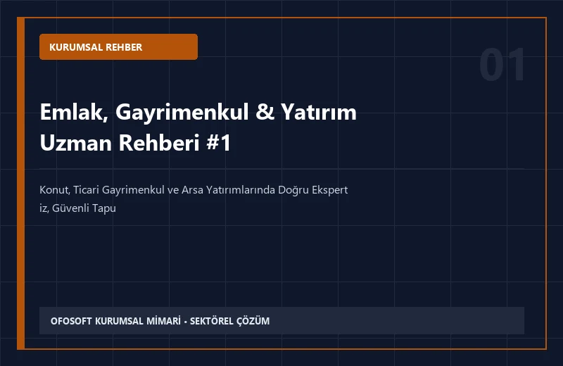 Emlak, Gayrimenkul & Yatırım Alanında Kurumsal Hizmet Alırken Dikkat Edilmesi Gereken 7 Kriter